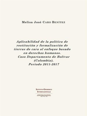 cover image of Aplicabilidad de la política de restitución y formalización de tierras de cara al enfoque basado en derechos humanos. Caso Departamento de Bolívar (Colombia), Periodo 2011-2017